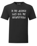 Mens In my Defence...Unsupervised Funny Joke T-Shirt. Various Styles & Sizes Small to 3XL